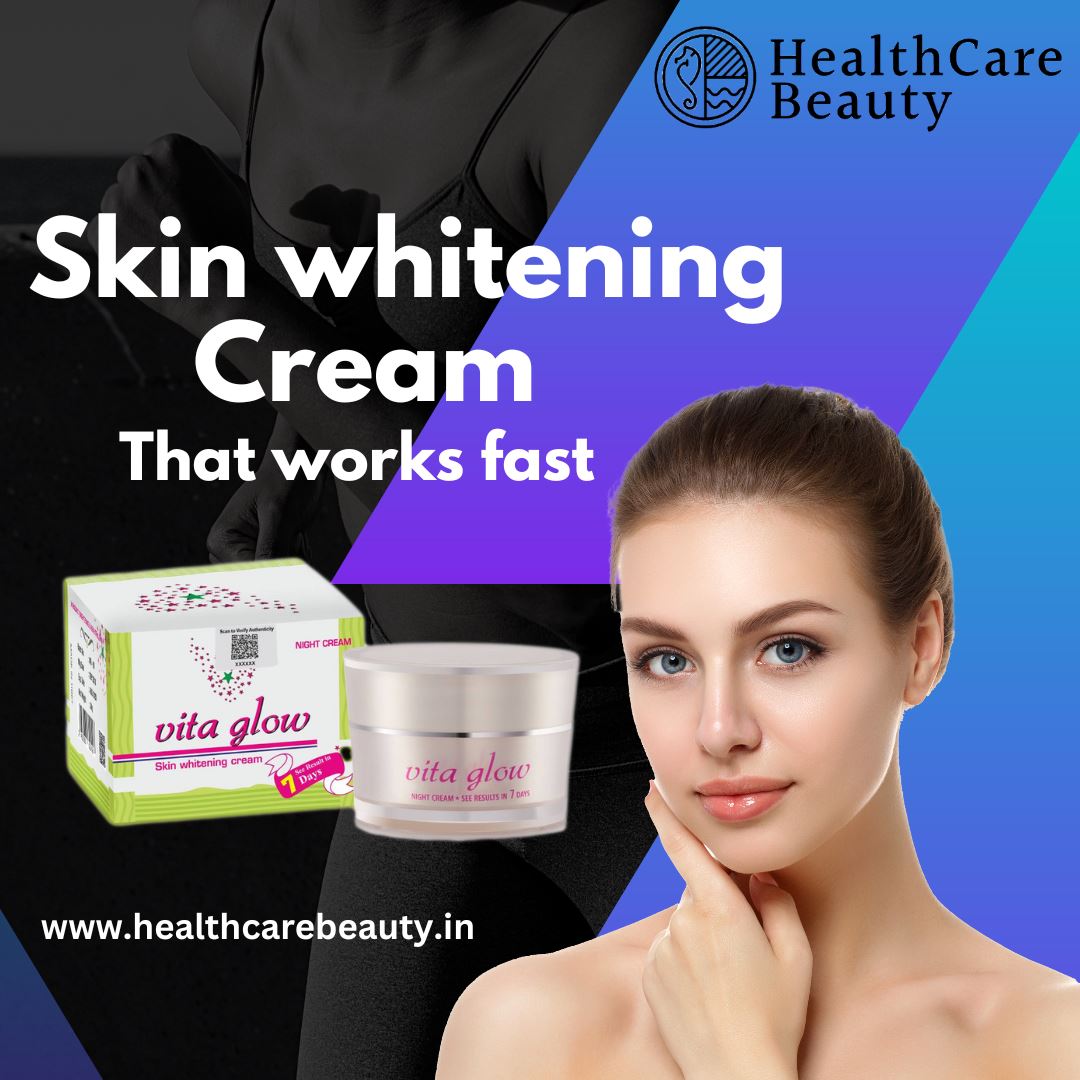 Skin whitening cream that works fast